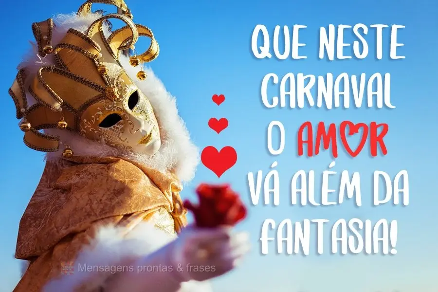 Que neste carnaval o amor vá além da fantasia!