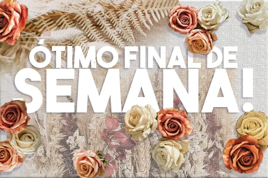 Ótimo final de Semana!