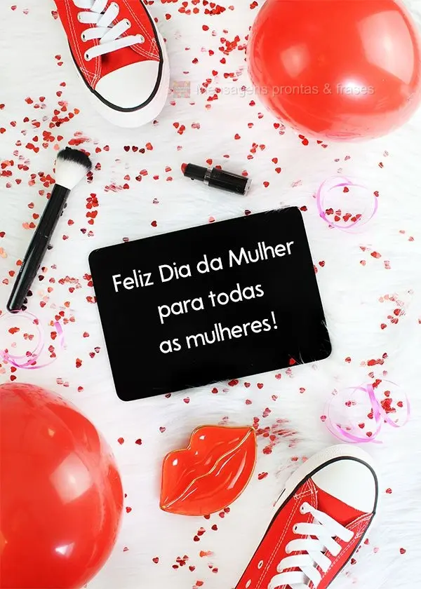 Feliz Dia da Mulher para todas as mulheres!
