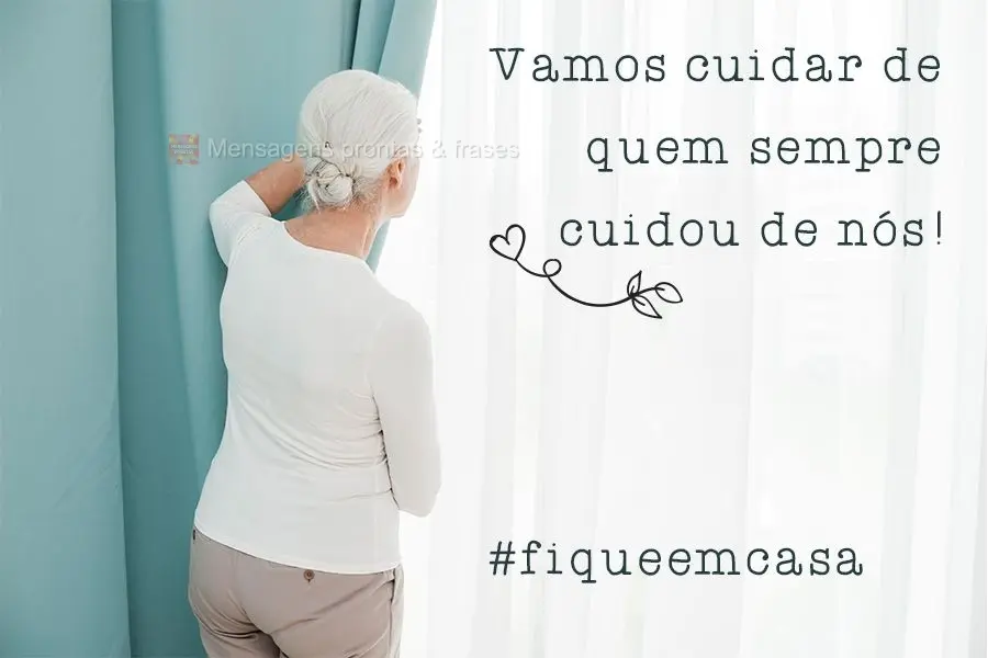 Vamos cuidar de quem sempre cuidou de nós! 
 #fqueemcasa
