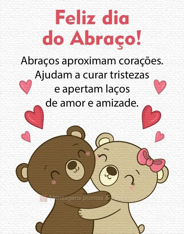 Abraços aproximam corações. Ajudam a curar tristezas e apertam laços de amor e amizade. 
 Feliz dia do abraço!