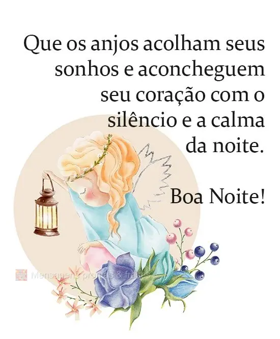 Que os anjos acolham seus sonhos e aconcheguem seu coração com o silêncio e a calma da noite.  Boa Noite!