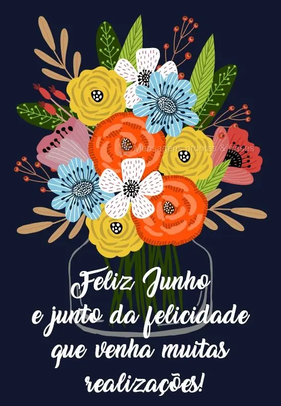 Feliz Junho e junto com a felicidade que venham muitas realizações! 
