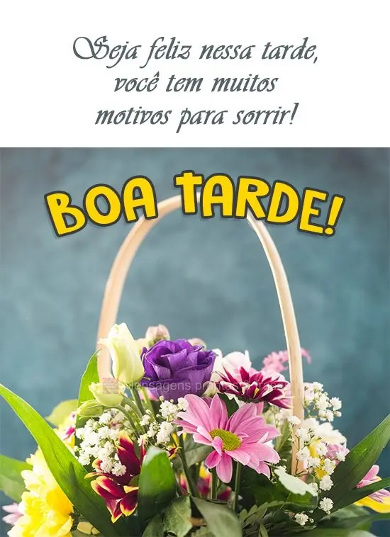 Seja feliz nessa tarde, você tem muitos motivos para sorrir!
  Boa Tarde!