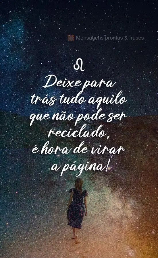 Deixe para trás tudo aquilo que não pode ser reciclado, é hora de virar a página!
