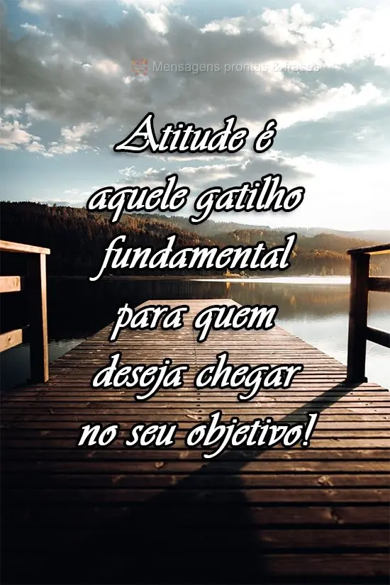 Atitude é aquele gatilho fundamental para quem deseja chegar no seu objetivo!
