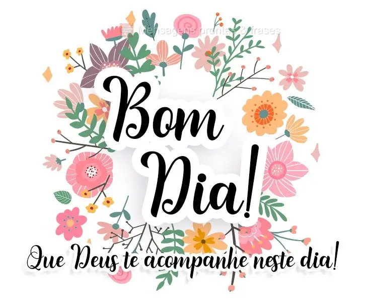 Que Deus te acompanhe neste dia!
 Bom Dia! 