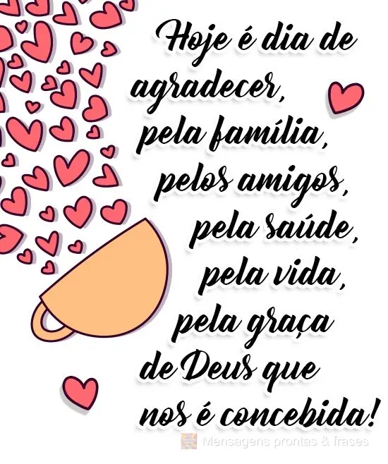 Hoje é dia de agradecer pela família, pelos amigos, pela saúde, pela vida, pela graça de Deus que nos é concedida! 
