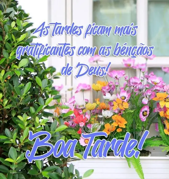 As tardes ficam mais gratificantes com as bênçãos de Deus! 
 Boa Tarde!