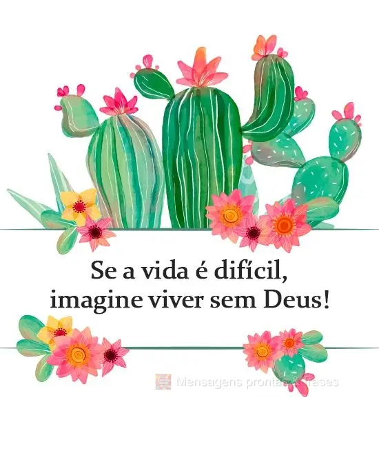 Se a vida é difícil, imagine viver sem Deus!
