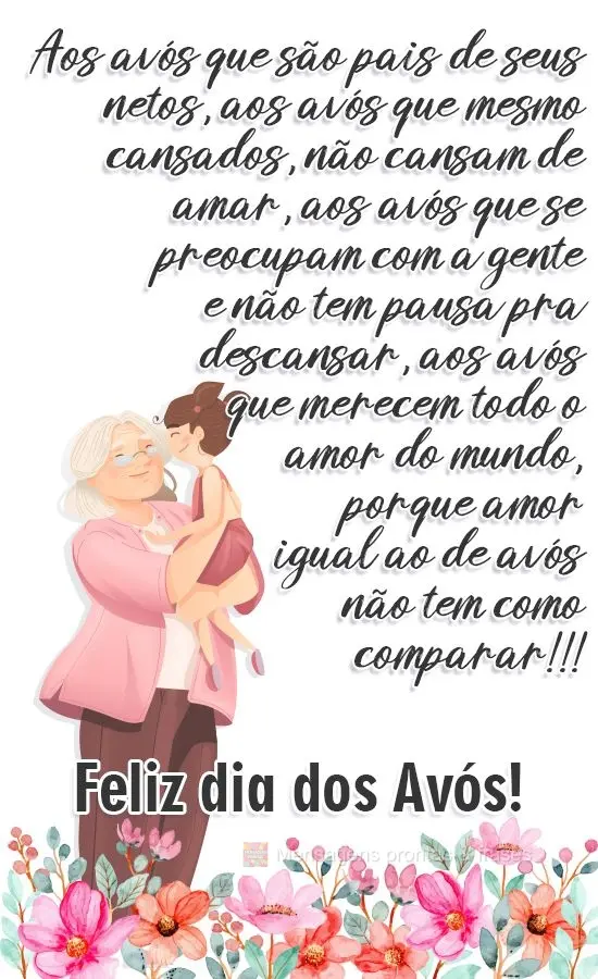 Aos avós que são pais de seus netos, aos avós que mesmo cansados, não cansam de amar, aos avós que se preocupam com a gente e não tem pausa pra des...