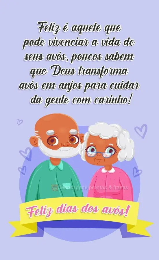 Feliz é aquele que pode vivenciar a vida de seus avós, poucos sabem que Deus transforma avós em anjos para cuidar da gente com carinho! 
 Feliz dia d...