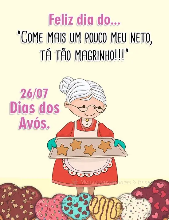 Feliz dia do..."Come mais um pouco meu neto, tá tão magrinho!!!"  26/07 Dias dos Avós.