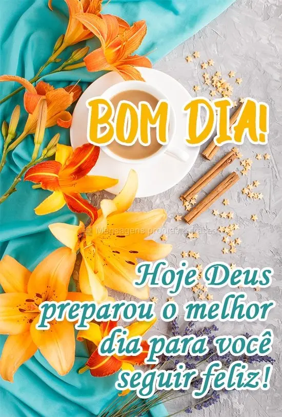 Hoje Deus preparou o melhor dia para você seguir feliz!
 Bom Dia! 