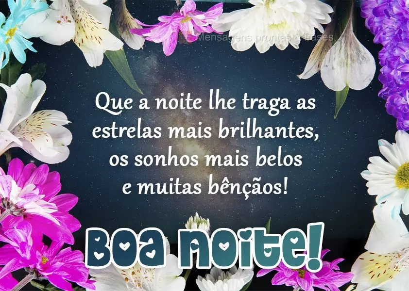 Que a noite lhe traga as estrelas mais brilhantes, os sonhos mais belos e muitas bênçãos!  Boa Noite! 