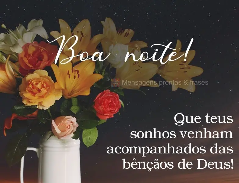 Que teus sonhos venham acompanhados das bênçãos de Deus!  Boa noite!