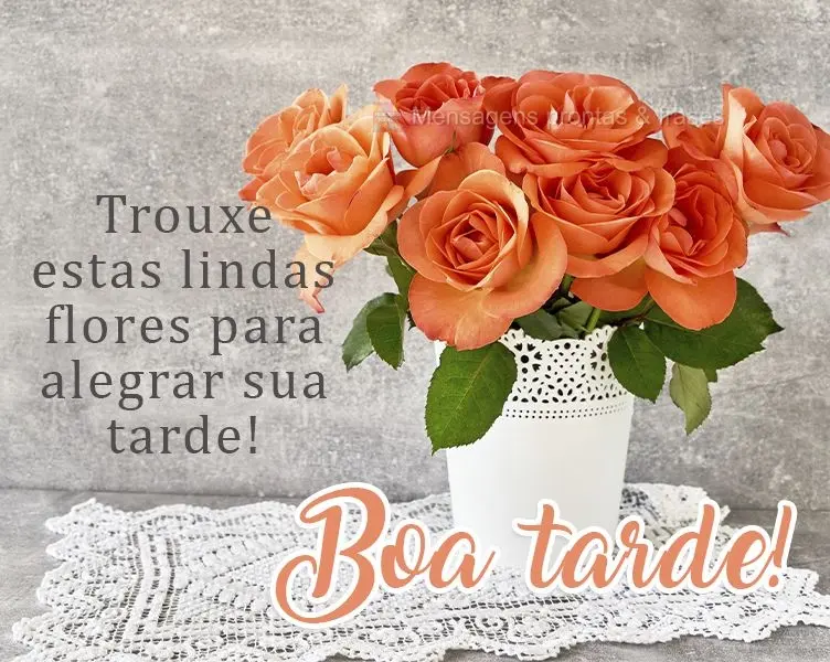 Trouxe estas lindas flores para alegrar sua tarde!  Boa tarde!