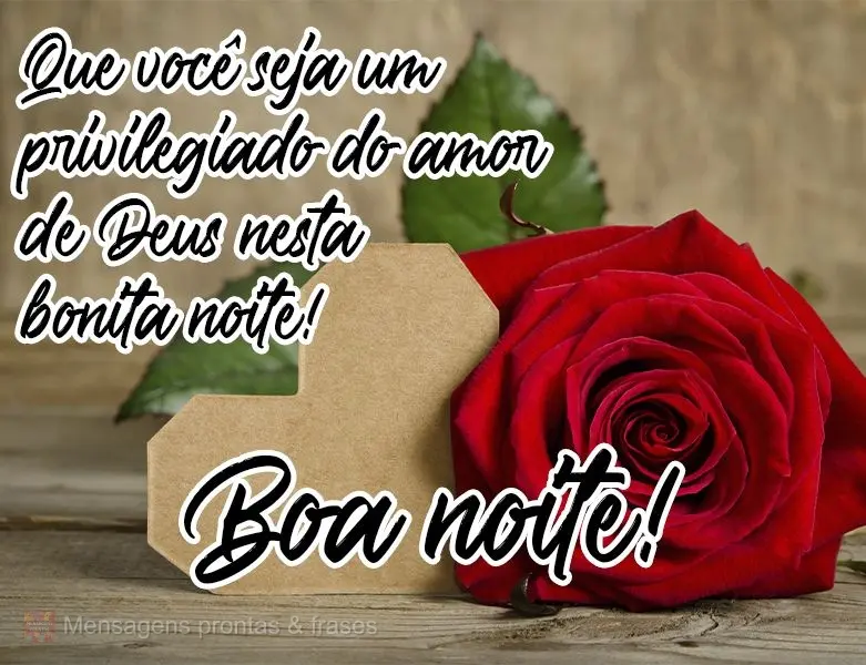 Que você seja um privilegiado do amor de Deus nesta bonita noite! 
 Boa noite!