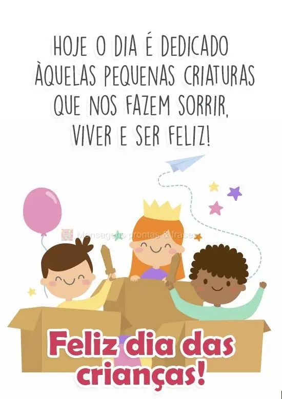 Hoje o dia é dedicado àquelas pequenas criaturas que nos fazem sorrir, viver e ser feliz! 
 Feliz dia das crianças!