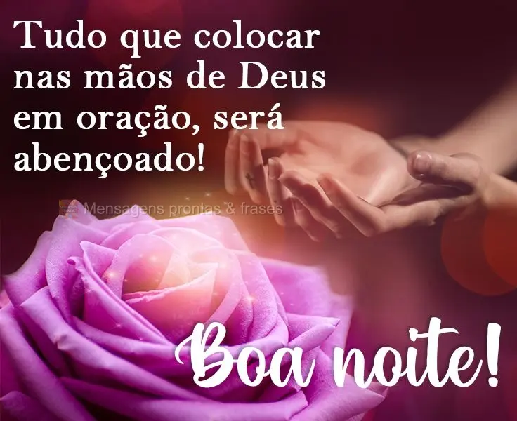 Tudo que colocar nas mãos de Deus em oração, será abençoado!
  Boa noite!