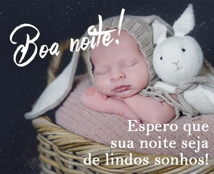 Espero que sua noite seja de lindos sonhos! 
 Boa noite!