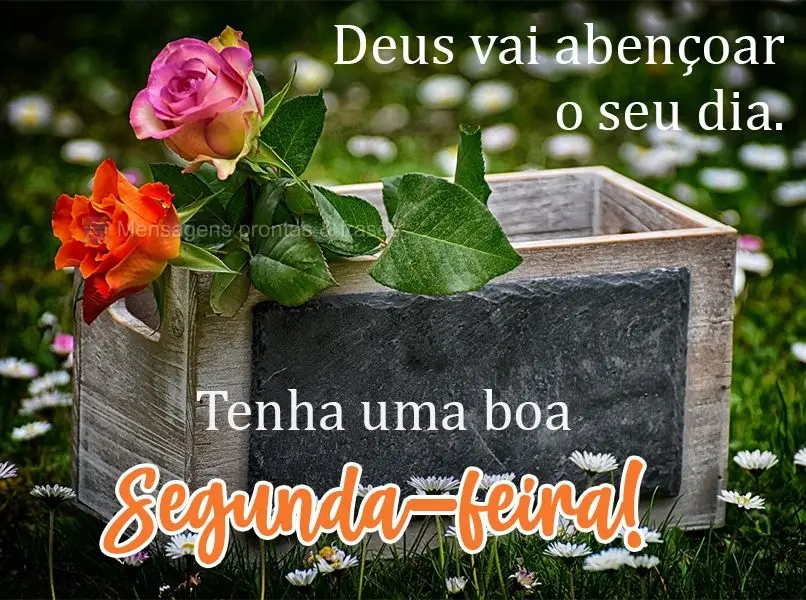 Deus vai abençoar o seu dia. Tenha uma boa Segunda-feira!