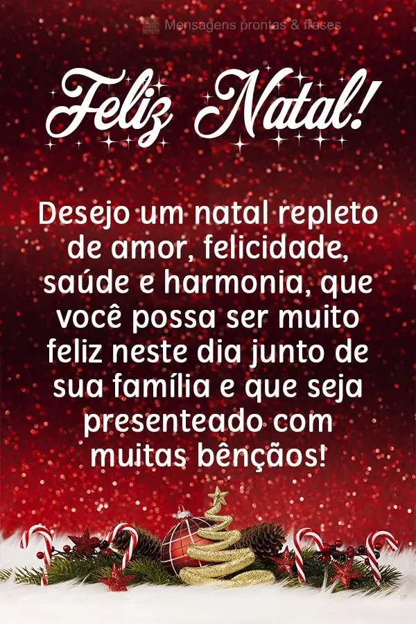 Desejo um natal repleto de amor, felicidade, saúde e harmonia. Que você possa ser muito feliz neste dia junto de sua família e que seja presenteado co...