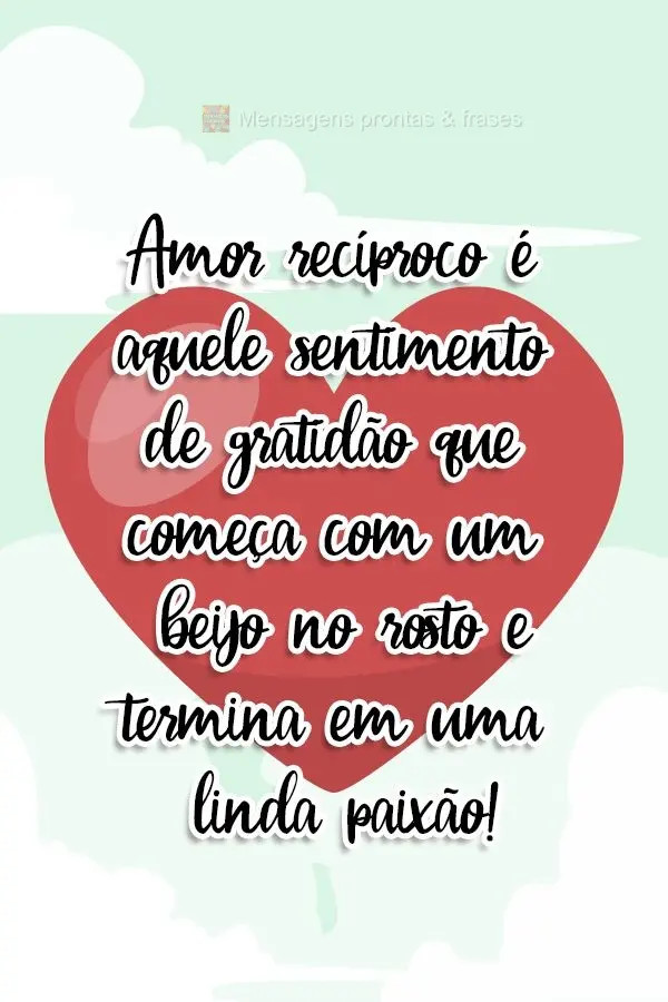 Amor recíproco é aquele sentimento de gratidão | Mensagens e Frases