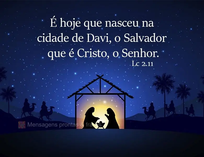 É hoje que nasceu na cidade de Davi, o Salvador que é Cristo, o Senhor. Lc 2.11