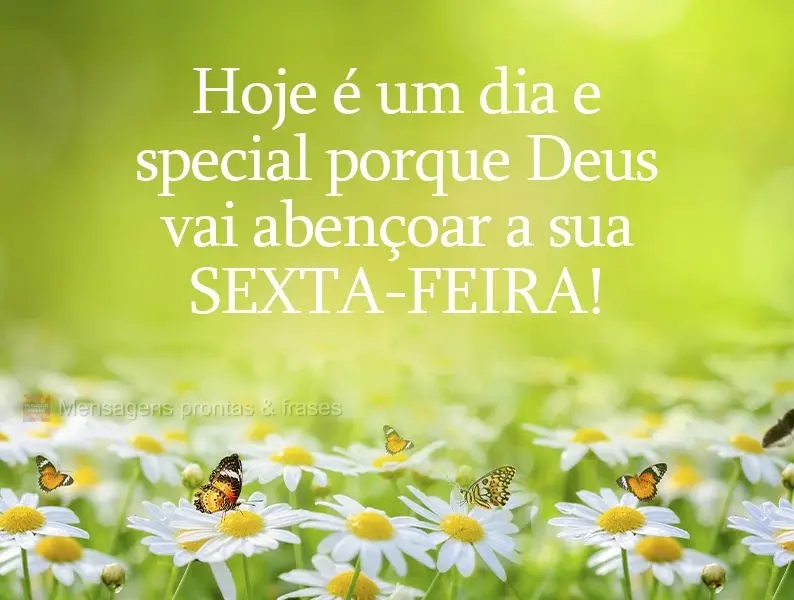 Hoje é um dia especial porque Deus vai abençoar a sua Sexta-feira!