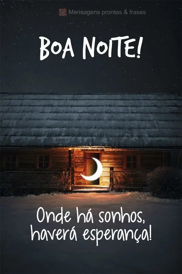 Onde há sonhos, haverá esperança! Boa noite! 