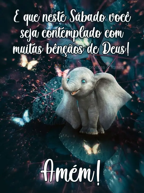 E que neste Sábado você seja contemplado com muitas bênçãos de Deus! Amém!