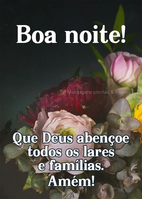 Que Deus abençoe todos os lares e famílias. Amém!  Boa noite!