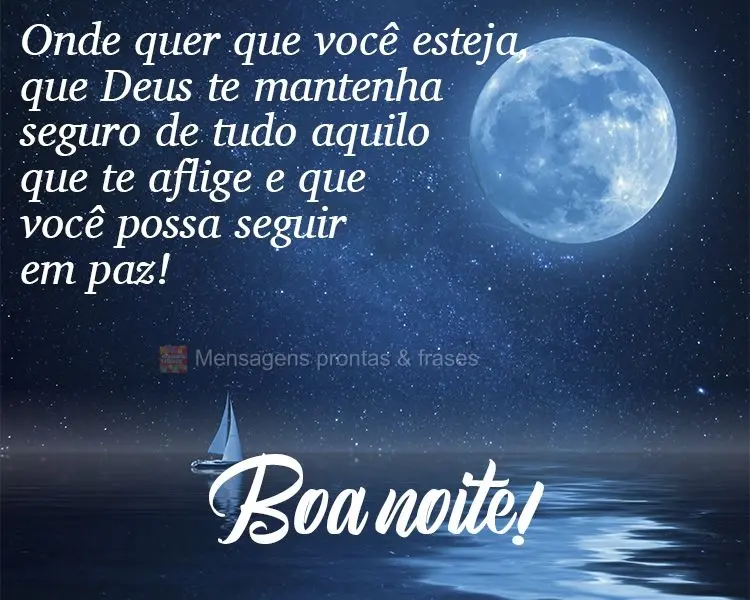 Onde quer que você esteja, que Deus te mantenha seguro de tudo aquilo que te aflige e que você possa seguir em paz!  Boa noite!