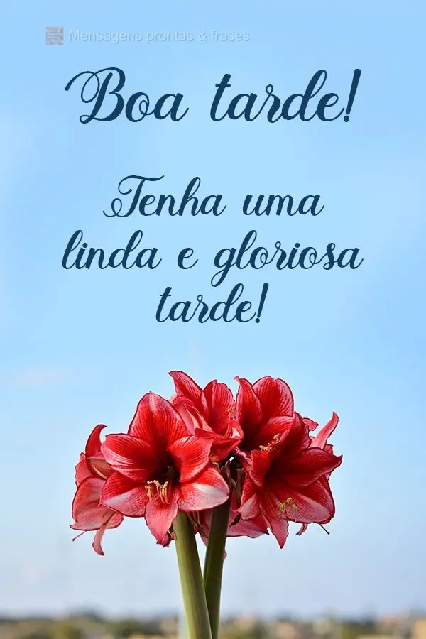 Tenha uma linda e gloriosa tarde! Boa tarde!