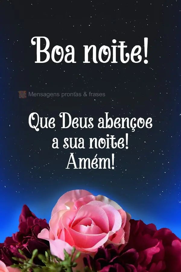 Que Deus abençoe a sua noite! Amém! Boa noite! 