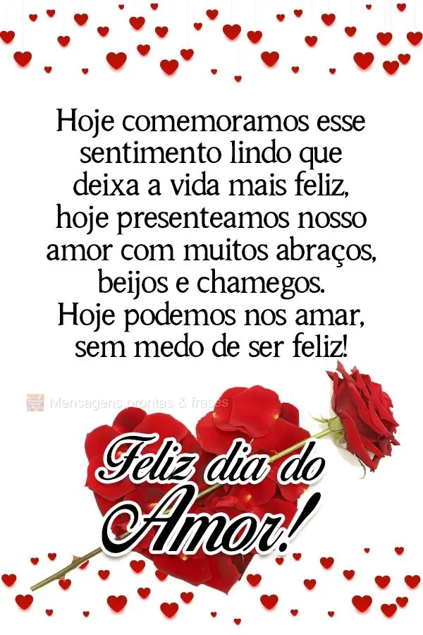 Hoje comemoramos esse sentimento lindo que deixa a vida mais feliz. Hoje presenteamos nosso amor com muitos abraços, beijos e chamegos. Hoje podemos nos...