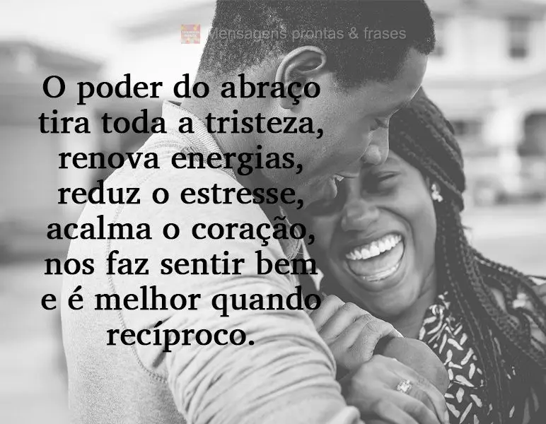 O poder do abraço tira toda a tristeza, renova energias, reduz o estresse, acalma o coração, nos faz sentir bem e é melhor quando recíproco.