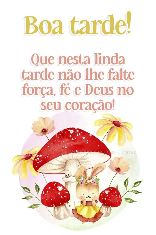 Que nesta linda tarde não lhe falte força, fé e Deus no seu coração! Boa tarde!