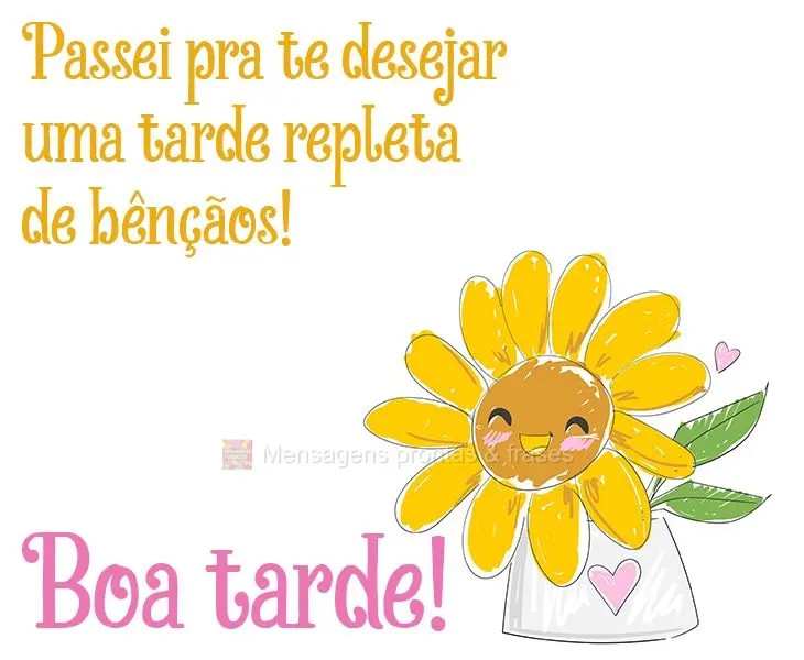 Passei pra te desejar uma tarde repleta de bênçãos! Boa tarde! 