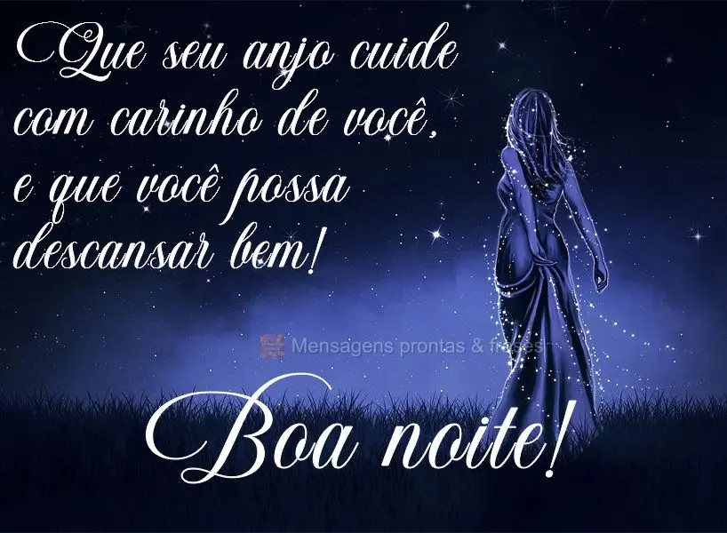 Que seu anjo cuide com carinho de você e que você possa descansar bem!  Boa noite!