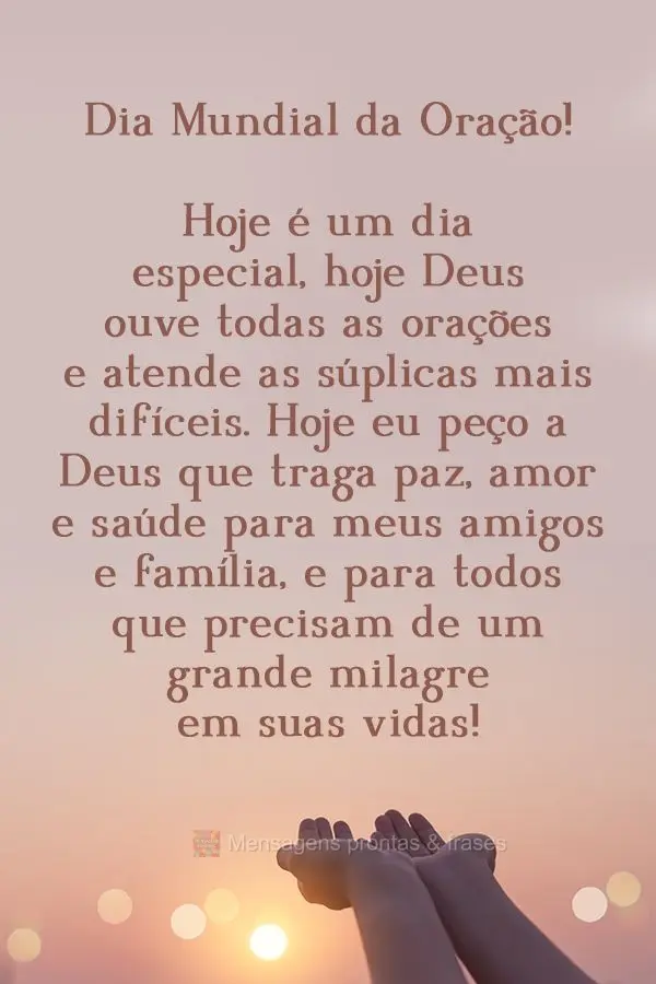 Hoje é um dia especial. Hoje Deus ouve todas as orações e atende as súplicas mais difíceis. Hoje eu peço a Deus que traga paz, amor e saúde para m...