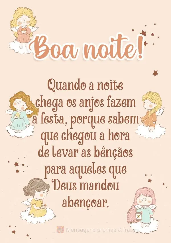 Quando a noite chega os anjos fazem a festa, porque sabem que chegou a hora de levar as bênçãos para aqueles que Deus mandou abençoar. Boa noite! 