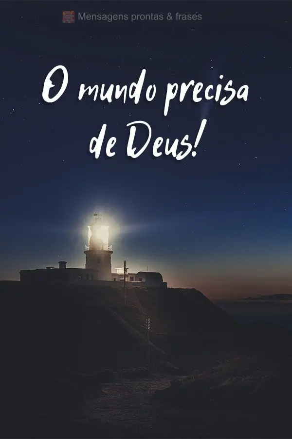 O mundo precisa de Deus!