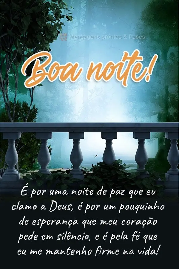 É por uma noite de paz que eu clamo a Deus. É por um pouquinho de esperança que meu coração pede em silêncio, e é pela fé que eu me mantenho firm...