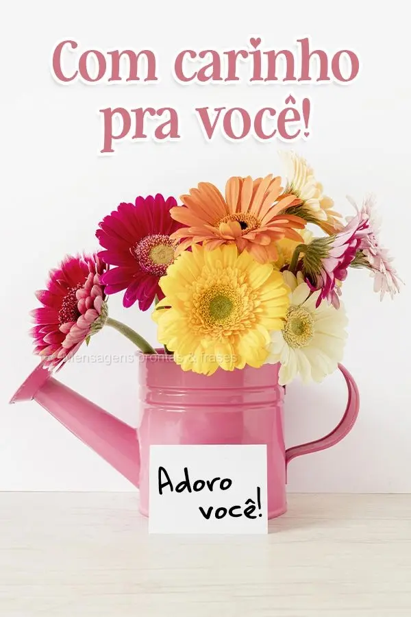 Com carinho pra você! Adoro você!