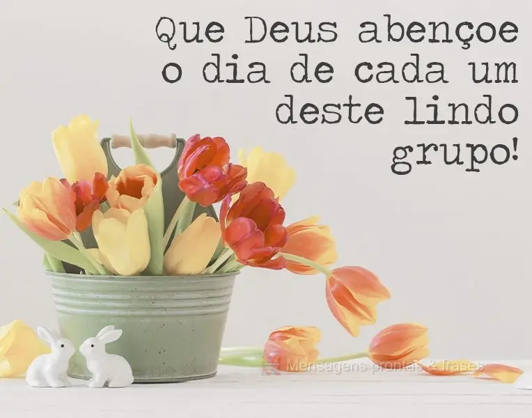 Que Deus abençoe o dia de cada um deste lindo grupo!