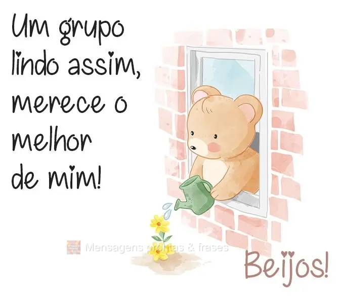 Um grupo lindo assim, merece o melhor de mim! Beijos!