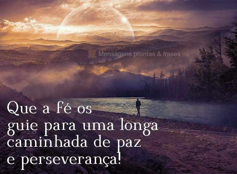 Que a fé os guie para uma longa caminhada de paz e perseverança!