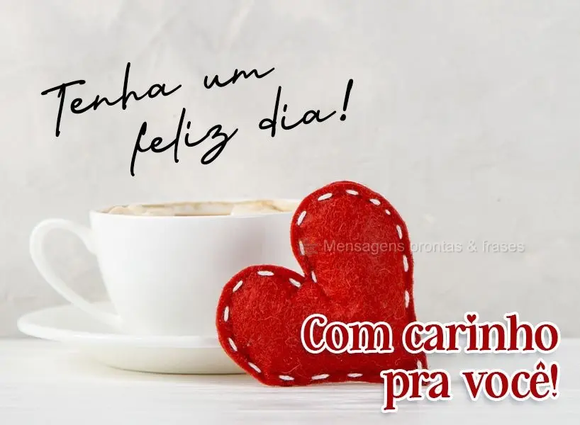 Tenha um feliz dia! Com carinho pra você! 